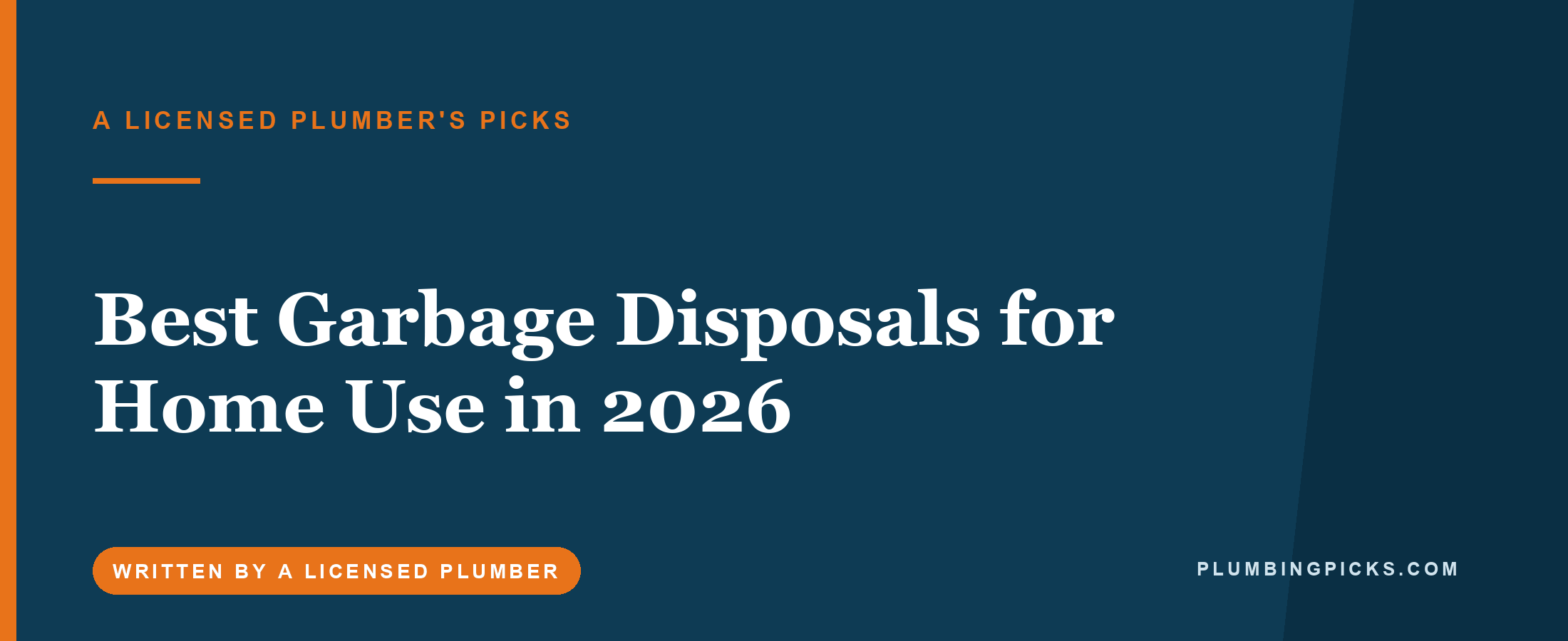 Best Garbage Disposals for Home Use in 2026 (A Licensed Plumber’s Picks)