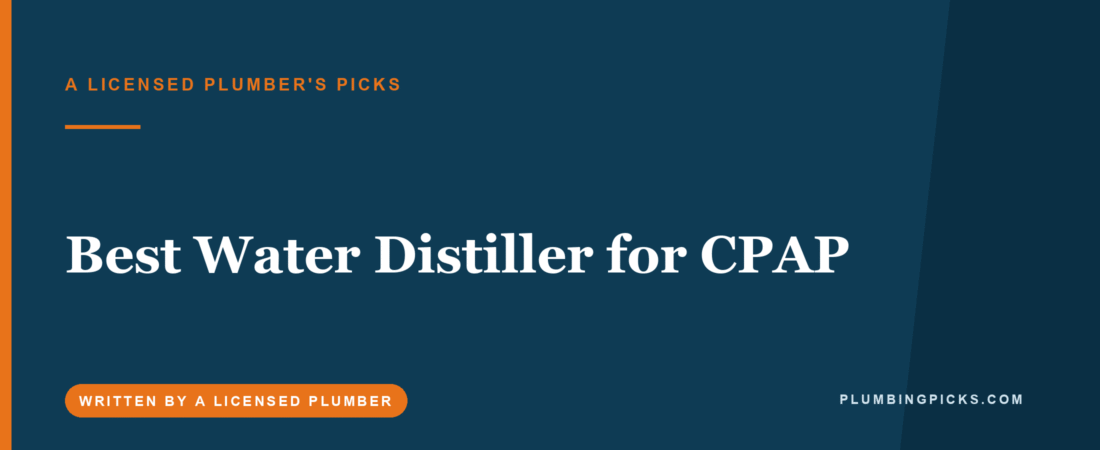 Best Water Distiller for CPAP (2026): A Plumber’s Picks