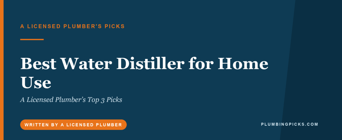 Best Water Distiller for Home Use (2026): A Licensed Plumber’s Top 3 Picks