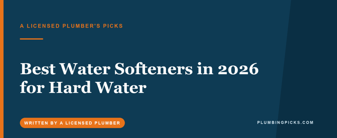 Best Water Softeners in 2026 for Hard Water (A Plumber’s Picks)