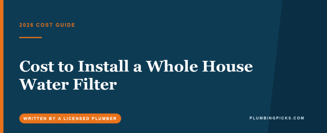 Cost to Install a Whole House Water Filter (2026)