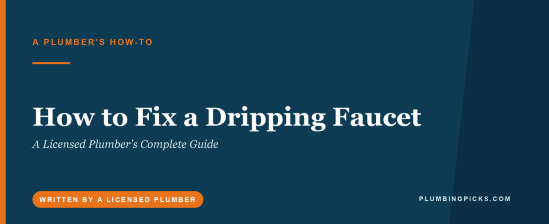 How to Fix a Dripping Faucet: A Licensed Plumber’s Complete Guide