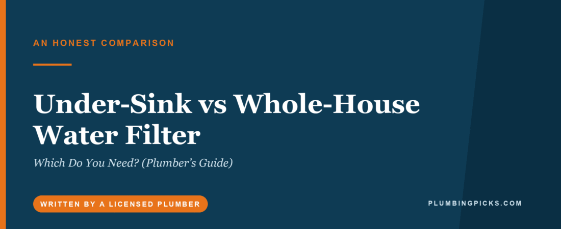 Under-Sink vs Whole-House Water Filter: Which Do You Need? (Plumber’s Guide)