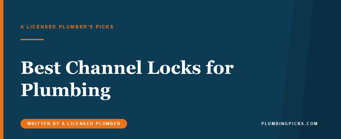 Best Channel Locks for Plumbing: A Plumber’s Picks