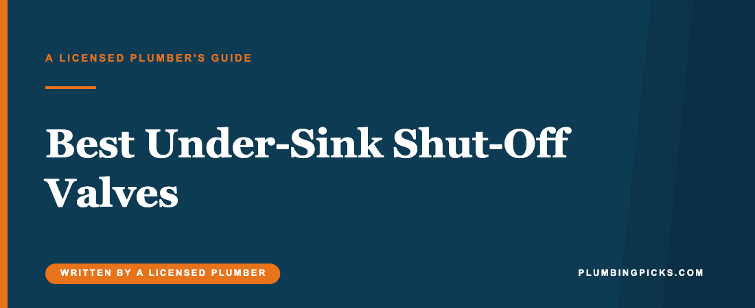 Best Under-Sink Shut-Off Valves & Angle Stops in 2026 (Plumber-Picked)
