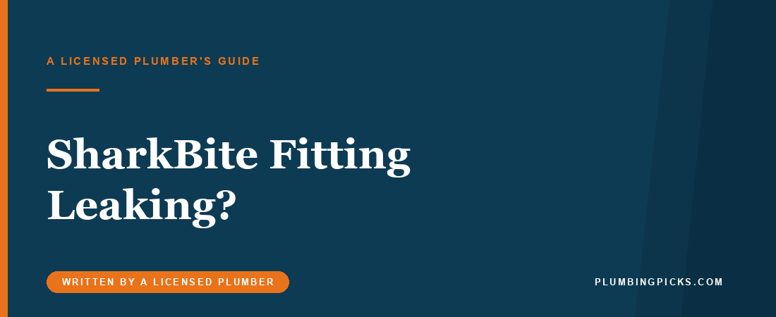 SharkBite Fitting Leaking? 4 Causes and How to Fix It
