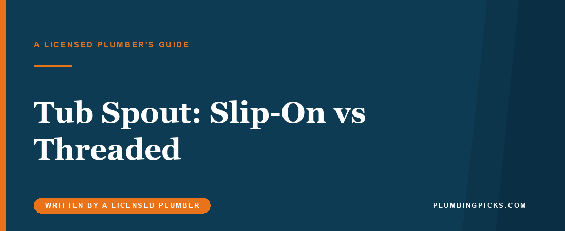 Tub Spout: Slip-On vs Threaded, and Which Fits Your Pipe