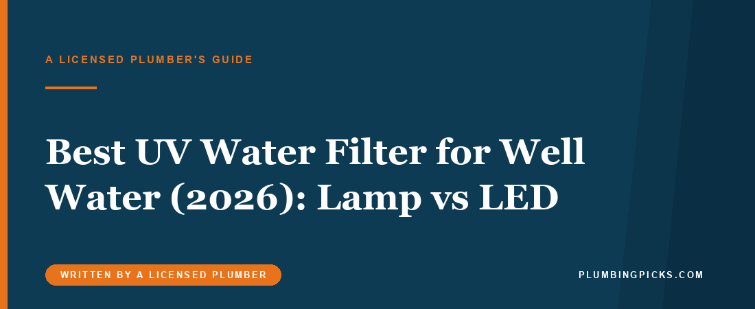Best UV Water Filter for Well Water (2026): Lamp vs LED